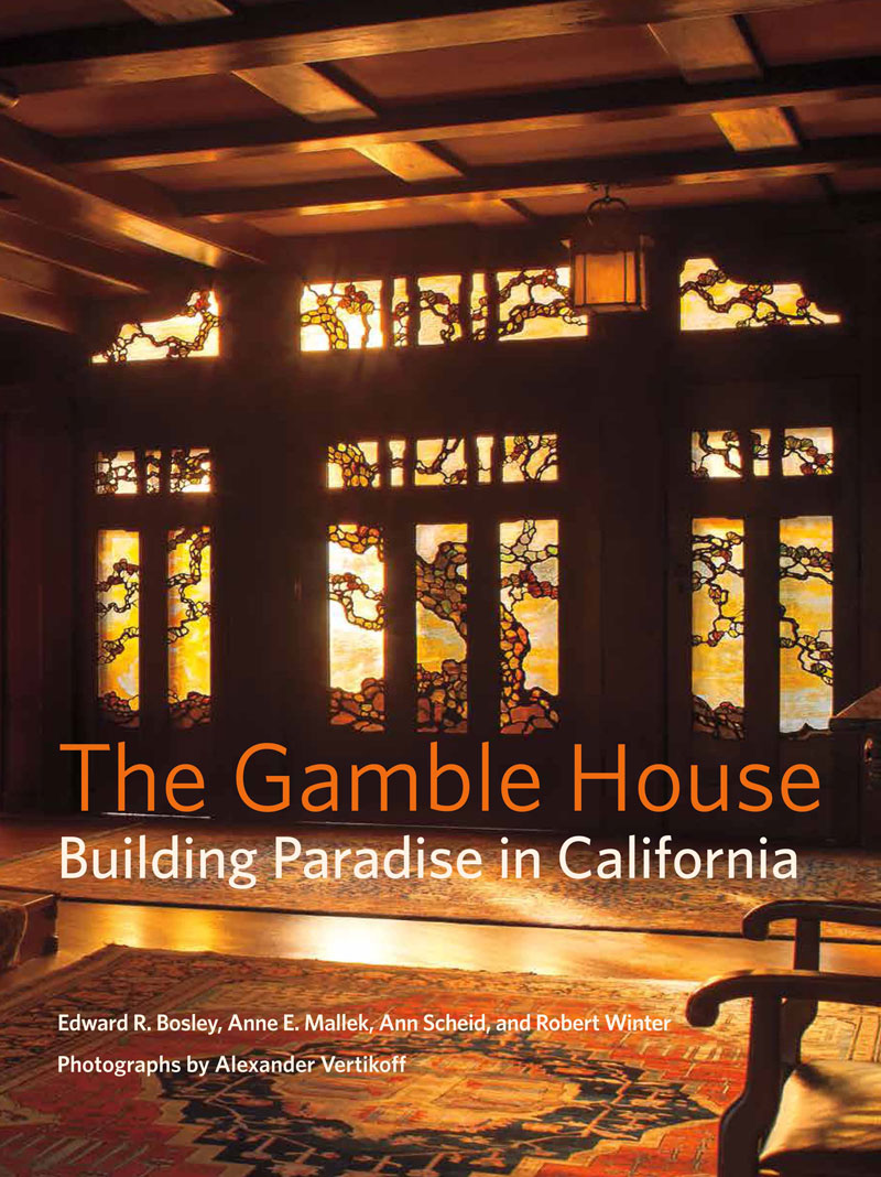 The Gamble House: Building Paradise in California