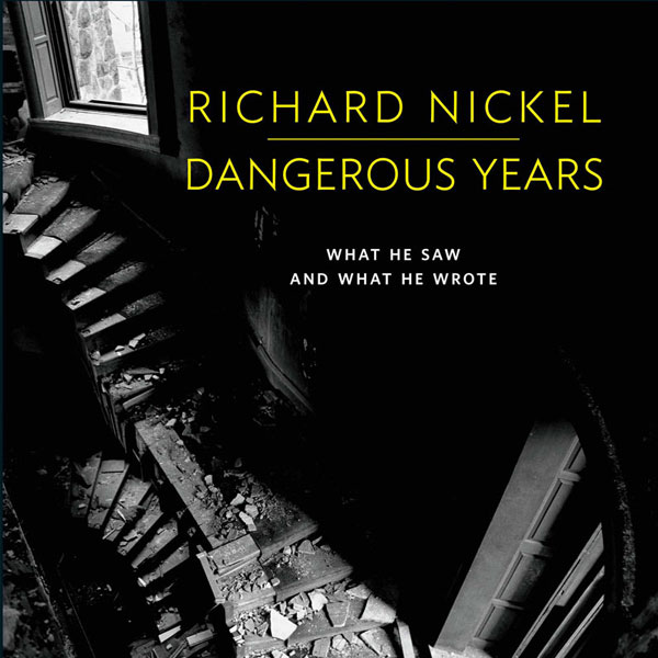 Richard Nickel Dangerous Years