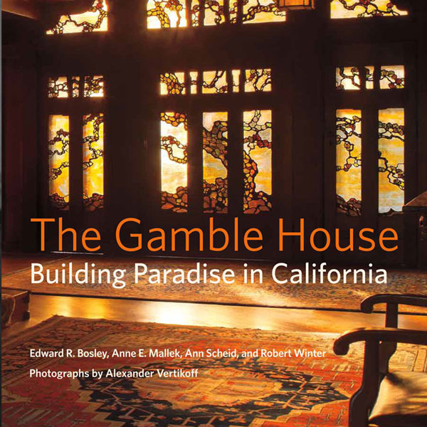 The Gamble House: Building Paradise in California
